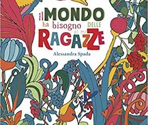 Il mondo ha bisogno delle ragazze Alessandra Spada