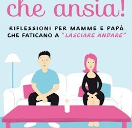 che ansia! riflessioni per mamme e papà